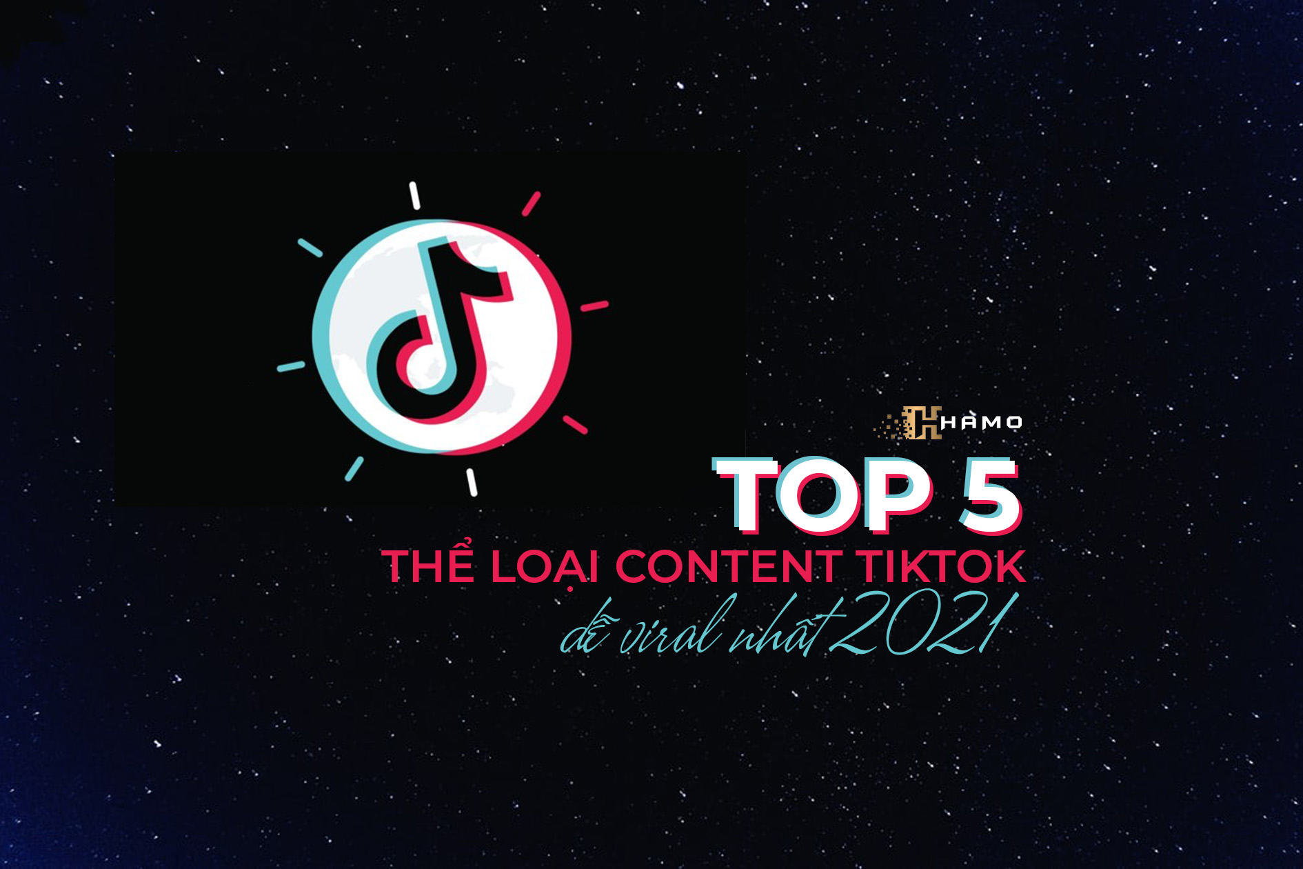 Top 5 thể loại Content TikTok dễ viral nhất 2021